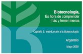 Biotecnología, Es hora de comprender más y temer menos€¦ · Biotecnología, Es hora de comprender más y temer menos ArgenBio Mayo 2020 Capítulo 1: Introducción a la biotecnología