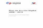 Plan de Acción Digital 2008 – 2010 · proyectos que dan origen al Plan de Acción Digital 2008-2010. El plan de Acción Digital 2008-2010 es la materialización de la Estrategia