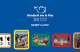 MEMÒRIA 2007 - Fundació Per la Paufundipau.org/wp-content/uploads/2013/02/memoria2007.pdf · 2014-05-27 · 3 La construcció de la pau és una tasca molt ambiciosa però que demana
