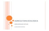 AGRICULTURA ECOLÓGICA · 2013-12-09 · ¿QUÉ ES LA AGRICULTURA ECOLÓGICA? La agricultura ecológica es un sistema de producción de alimentos, que mantiene y mejora la salud y