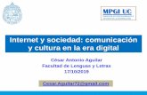 Internet y sociedad: comunicación y cultura en la …...y cultura en la era digital Cesar.Aguilar72@gmail.com 2 Síntesis de la clase anterior (1) En la clase anterior, revisamos