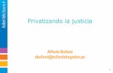 Privatizando la justicia - CMUDE 2017cmude.ufm.edu/.../2016/02/10-Alfredo-bullard.pdf · 11 Reglas arbitrales siguen un procedimiento similar al que siguió la lex mercatoria “El