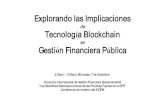 Explorando las Implicaciones · 2017-07-21 · Explorando las Implicaciones de Tecnología Blockchain en Gestión Financiera Pública 2:15pm – 3:30pm, Miércoles, 7 de diciembre