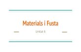 Materials i Fusta - WordPress.com · La Fusta S’obté de troncs d’arbres Fibres de cel·lulosa, lignina Aplicacions: construcció, mobles, pals telefònic, combustible, producció