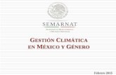 SEMARNAT S E M A RN A T - gob.mx · SEMARNATS E M A RN A T GESTIÓN CLIMÁTICA EN MÉXICO Y GÉNERO Febrero 2015. MÉXICO contribuye con sólo con el 1.4% de las emisones globales
