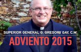 SUPERIOR GENERAL G. GREGORY GAY, C.M. ADVIENTO 2015 · ADVIENTO 2015 SUPERIOR GENERAL G. GREGORY GAY, C.M. Durante este tiempo de Adviento recordamos el hecho de que Dios ha sido