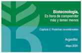 Biotecnología, Es hora de comprender más y temer menos · 2020-07-22 · Biotecnología, Es hora de comprender más y temer menos ArgenBio Mayo 2020 Capítulo 2: Proteínas recombinantes