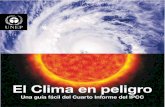 El Clima en peligro - oscc.gob.es · El clima en peligro 5 Introducción En 2007, el Grupo Intergubernamental de Expertos sobre Cambio Climático publicó su Cuarto Informe de Evaluación