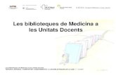 Les biblioteques de Medicina a les Unitats Docents · PDF file PRESENTACIÓ DE LA BIBLIOTECA DE MEDICINA 1 biblioteca a cada Unitats Docent (UD):-Bellaterra (UD de Ciències Mèdiques
