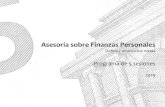 Asesoría sobre Finanzas Personales€¦ · Define y alcanza tus metas Programa de 5 sesiones 2019. Objetivos: Aprender formas para definir las metas Definir un plan para pasar de