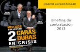 Briefing de contratación 2013 - Teatro Romea...DOS CARADURAS EN CRISIS Briefing de contratación AREVALO Y BERTIN, MELLIZOS: EL ESPECTÁCULO • Nuevo espectáculo renovado para 2013.
