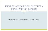 Sistema operativo Linux€¦ · INSTALACION DEL SISTEMA OPERATIVO LINUX. CONCEPTO Es un Sistema Operativo como MacOS, DOS o Windows. Es decir, Linux es el software necesario para