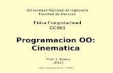 Programacion OO: CinematicaProgramacion OO: Cinematica Prof: J. Solano 2012-I Universidad Nacional de Ingeniería Facultad de Ciencias Física Computacional CC063. Fisica Computacional