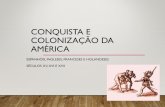 Conquista e Colonização da América · 2019-09-13 · A CONQUISTA ESPANHOLA •Exploração das riquezas minerais e da mão-de-obra indígena. •Imposição dos costumes europeus: