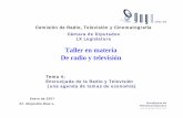Taller en materia De radio y televisión · Taller en materia De radio y televisión Enero de 2007 Dr. Alejandro Díaz L. Comisión de Radio, Televisión y Cinematografía Cámara