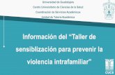Información del “Taller de - CUCS · 2020-02-04 · Información del “Taller de sensiblización para prevenir la violencia intrafamiliar” Universidad de Guadalajara . Centro