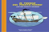 EL TRESOR DEL PIRATA FERRIC · 2020-05-25 · Un pirata d’avançada edat se li va acostar i li va dir que coneixia bé el capità i estava segur que només tenia al cap trobar el