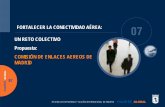 UN RETO COLECTIVO Propuesta: COMISIÓN DE ENLACES AEREOS DE …€¦ · FORTALECER LA CONECTIVIDAD AÉREA: UN RETO COLECTIVO Propuesta: COMISIÓN DE ENLACES AEREOS DE MADRID. LA CONECTIVIDAD,