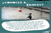 ¿CONOCES A BANKSY?€¦ · Aunque Banksy comenzó pintando directamente sobre el muro con el spray, su arte se caracteriza por utilizar plantillas de cartón creadas por él mismo.
