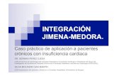 INTEGRACIÓN JIMENA-MEDORA SilviaMolinero · INTEGRACIÓN JIMENA-MEDORA. Caso práctico de aplicación a pacientes crónicos con insuficiencia cardiaca DR. GERMAN PEREZ OJEDA (Jefe