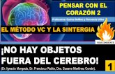 ¡NO HAY OBJETOS FUERA DEL CEREBRO! 1membresiavc.com/uploads/1/1/8/3/118342865/metodoysintergia1.pdf · EL MÉTODO VC Y LA SINTERGIA ¡NO HAY OBJETOS FUERA DEL CEREBRO! (Dr. Ignacio