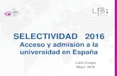 SELECTIVIDAD 2016 - lfb.es · SELECTIVIDAD 2016 Acceso y admisión a la universidad en España Lidia Crespo Mayo 2016. 1. Credencial 2. Pruebas fase específica (31 mayo y 1 junio