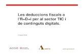 Les deduccions fiscals a l'R+D+i per al sector TIC i de continguts digitals. · 2019-03-04 · de continguts digitals. 12 abril 2016. Programa: 9:30 Benvinguda Mariona Sanz, Directora