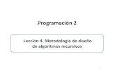 Lección Metodología de diseño de algoritmos recursivoswebdiis.unizar.es/asignaturas/PROG2/doc/grupo_412/... · 1. Diseño iterativo vs diseño recursivo Diseño iterativo de un