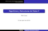 Algoritmos y Estructuras de Datos II 2019-04-11 · TAD Cola Algoritmos y Estructuras de Datos II. Buffer de datos entre productor y consumidor Cola de prioridades Buffer de datos