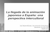 La llegada de la animación japonesa a España: una perspectiva …€¦ · La llegada de la animación japonesa a España: una perspectiva intercultural Dani Madrid-Morales, City
