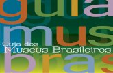 guia d brasil · 2020-08-05 · guia d museu brasil presidenta d a r e p ú b l ci a Dilma Rousseff v ci e-presidente Michel Temer ministra d a c u l t u r a Ana de Hollanda presidente