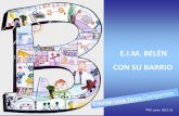 E.I.M. BELÉN CON SU BARRIO - fundaciongranadaeduca.org€¦ · * Abrir el trabajo de la escuela con su entorno enriquece las propuestas educativas. * Se generan actividades que promueve