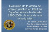 Evolución de la oferta de empleo público en B&D en España ... · empleo público en B&D en España durante la década 1996-2006. Avance de una investigación Mª. Isabel Ubieto