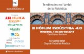 III Fòrum Indústria 4 - EIC · de la Robòtica Sr. Carles Soler Grup de Treball de Robòtica III Fòrum Indústria 4.0 Divendres, 1 de juny del 2018 Espai Endesa - Barcelona Comissió