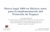 Marco legal ABS en México: retos para la implementación del Protocolo de … · 2015-11-02 · Movilización de recursos y CC Participación justa y equitativa de los beneficios