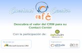 Descubra el valor del CRM para su Contact Center€¦ · Descubra el valor del CRM para su Contact Center Con la participación de: Agenda del Webinar • 17.00 • 17.05 • 17.10