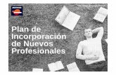 Plan de Incorporación de Nuevos Profesionales · Plan de Incorporación de Nuevos Profesionales §Sistema corporativo para la atracción, contratación, integración y seguimiento
