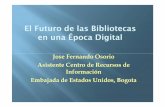 El Futuro de las Bibliotecas en una Época Digitalunirecscolombia.org/jornadas/descargas/2011/el... · Digitales y los Nómadas Digitales Servicios de la biblioteca incluyen colecciones