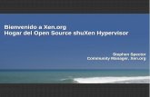 Bienvenido a Xen.org Hogar del Open Source …...Hogar del Open Source shuXen Hypervisor 01/21/10 2 "Pienso que Xen es un gran producto. Es facil de usar. Pero más importante es la
