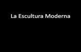 La Escultura Moderna - tallerarticardi...La Escultura Moderna •Eeeeeeeeeee • Auguste Rodin • 1840-1917 Francia Rodin El secreto, 1910 Los ciudadanos de Calais, 1884 ^Concibe