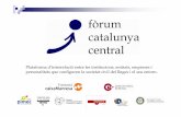 Fòrum Catalunya Central · Fòrum Catalunya Central Plataforma d’interrelació entre les institucions, entitats, empreses i personalitats que configuren la societat civil del Bages