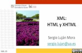 XML: XML y XHTML - RUA: Principalrua.ua.es/dspace/bitstream/10045/19505/1/XML-3-XML-XHTML.pdf · 2016-04-25 · XHTML es el lenguaje de marcado pensado para sustituir a HTML como