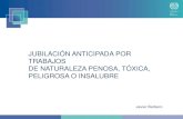 JUBILACIÓN ANTICIPADA POR TRABAJOS DE NATURALEZA … Javier Barbero.pdf · Planificar la prevención Combatirlos en el origen Tener en cuenta la evolución de la técnica. Sustituir