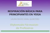 RESPIRACIÓN BÁSICA PARA PRINCIPIANTES EN YOGA · 2015-03-10 · Que el participante conozca el proceso básico de la respiración y descubra mediante la práctica del control de