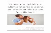 Guía de hábitos alimentarios para el tratamiento de ...€¦ · Grado de Nutrición Humana y Dietética 2014 . Guía de hábitos alimentarios para el tratamiento de fertilidad.