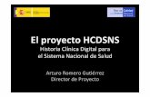 El proyecto HCDSNS 2012- ArturoRomero · 2012-02-26 · ElproyectoHCDSNS! HistoriaClínicaDigital!para! el!SistemaNacional!de!Salud! Arturo!Romero!Gu:érrez Director!de!Proyecto!
