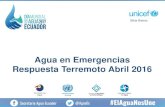 Agua en Emergencias Respuesta Terremoto Abril …...2017/03/22  · Respuesta Terremoto Abril 2016 Levantamiento de información en zona rural: 89 comunidades 16 Abril MAY 16 JUN 16
