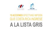 15 ACCIONES EFECTIVAS IMPIDEN INGRESO DE COSTA RICA A … · GAFI El Grupo de Acción Financiera (GAFI) desde1989 fija estándares y promueve medidas legales, regulatorias, y ...