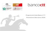 Proposta de Valor Banco CTT para Promotores Bancários · 2020-03-11 · Proposta de Valor Banco CTT para Promotores Bancários. ... • Serviços de intermediação de crédito (apresentação