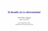 El desafío de la informalidad - Cámara de Comercio de Lima · El desafío de la informalidad Norman Loayza Banco Mundial Quo Vadis Peru 2011 Cámara de Comercio de Lima. El lado